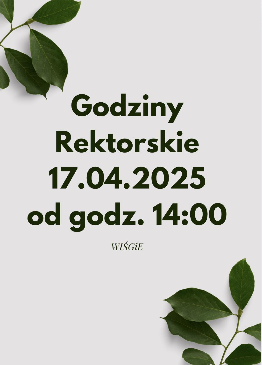 Godziny Rektorskie 17.04.2025 od 14:00. Kontekst: wydarzenie. Obiekty: tekst, liście.