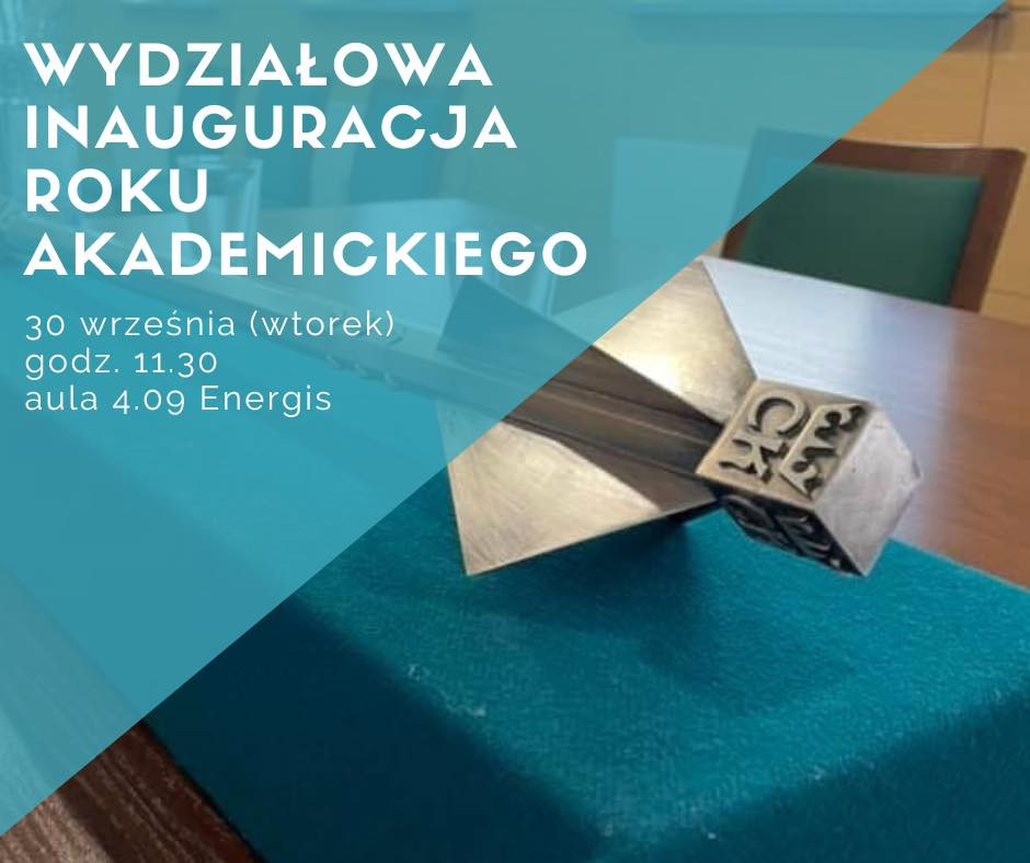 Wydziałowa inauguracja roku akademickiego 30 września, godz. 11.30, aula 4.09 Energis.