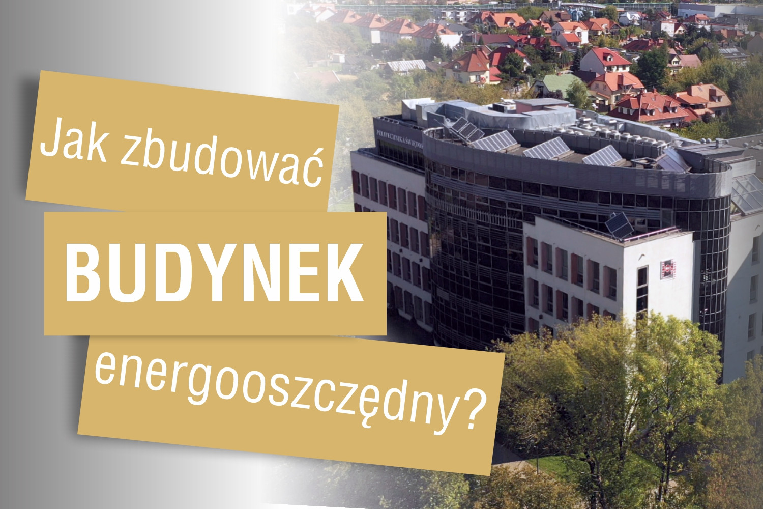 Jak zbudować budynek energooszczędny? Na tle nowoczesnego budynku z panelami słonecznymi.