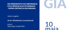 Logo GUM, tytuł wykładu "Od przedmiotu do abstrakcji, czyli rewolucja w miarach - nowa definicja kilograma", data 10.05.2018.