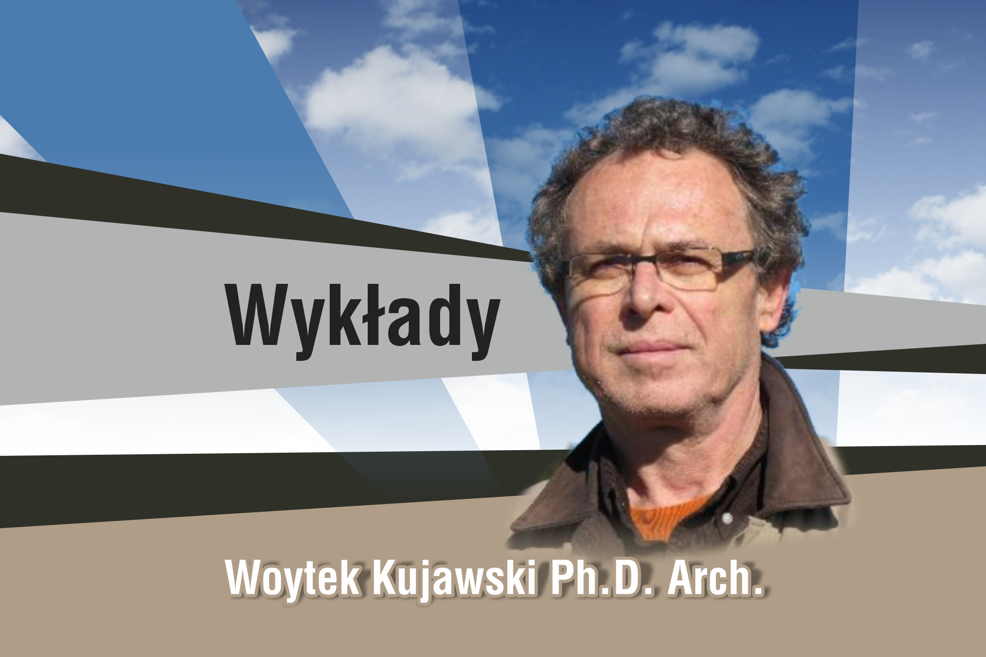 Woytek Kujawski Ph.D. Arch. na tle nieba i chmur. Napis "Wykłady".